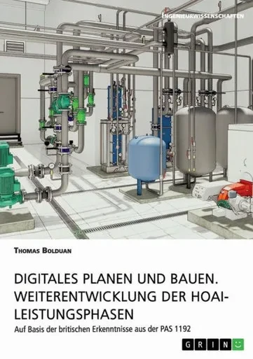 Digitales Planen Und Bauen. Weiterentwicklung Der Hoai-Leistungsphasen: Auf Basis Der Britischen Erkenntnisse Aus Der Pas 1192 (German Edition)