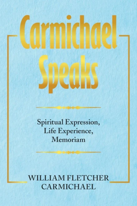 Carmichael Speaks: Spiritual Expression, Life Experience, Memoriam - 9781664186729