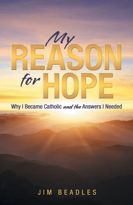 My Reason For Hope: Why I Became Catholic And The Answers I Needed - 9781664229280
