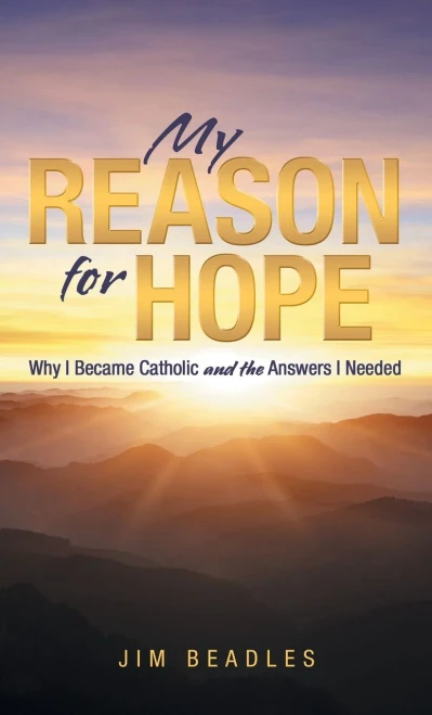 My Reason For Hope: Why I Became Catholic And The Answers I Needed - 9781664229303