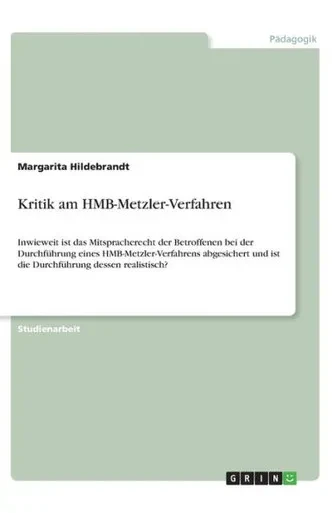 Kritik Am Hmb-Metzler-Verfahren: Inwieweit Ist Das Mitspracherecht Der Betroffenen Bei Der Durchführung Eines Hmb-Metzler-Verfahrens Abgesichert Und ... Dessen Realistisch? (German Edition)