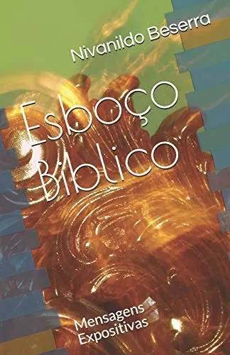 Esboã§O Biblico: Mensagens Expositivas (Sermãµes Expositivos) (Portuguese Edition)