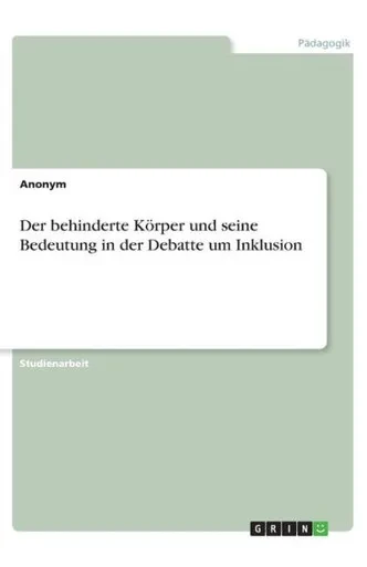Der Behinderte Körper Und Seine Bedeutung In Der Debatte Um Inklusion (German Edition)