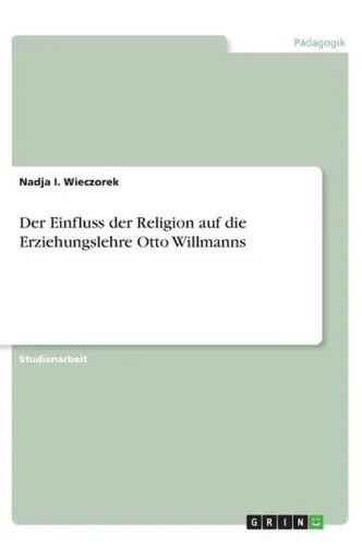 Der Einfluss Der Religion Auf Die Erziehungslehre Otto Willmanns (German Edition)