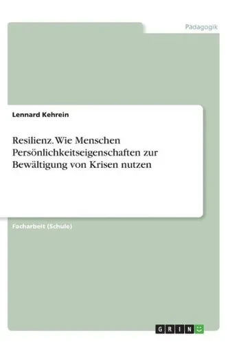 Resilienz. Wie Menschen Persönlichkeitseigenschaften Zur Bewältigung Von Krisen Nutzen (German Edition)