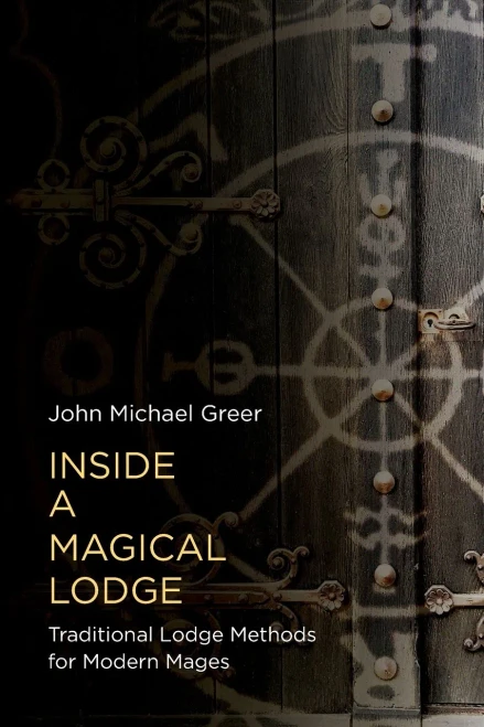 Inside A Magical Lodge: Traditional Lodge Methods For Modern Mages - 9781913504755