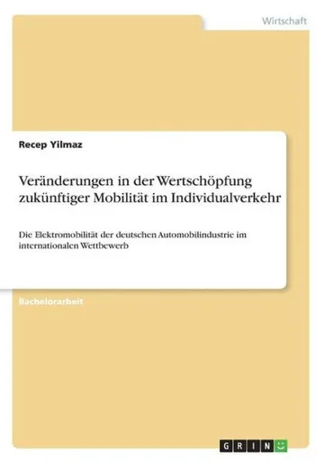 Veränderungen In Der Wertschöpfung Zukünftiger Mobilität Im Individualverkehr: Die Elektromobilität Der Deutschen Automobilindustrie Im Internationalen Wettbewerb (German Edition)