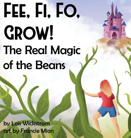 Fee, Fi, Fo, Grow! The Real Magic Of The Beans (Science Folktales) - 9781954519091
