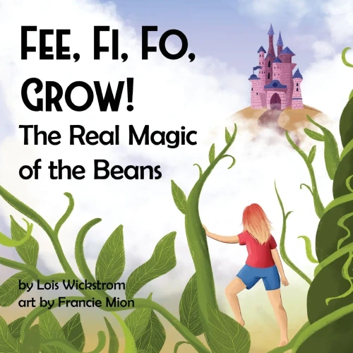 Fee, Fi, Fo, Grow! The Real Magic Of The Beans (Science Folktales) - 9781954519107