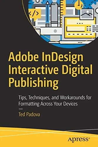 Adobe InDesign Interactive Digital Publishing: Tips, Techniques, and Workarounds for Formatting Across Your Devices