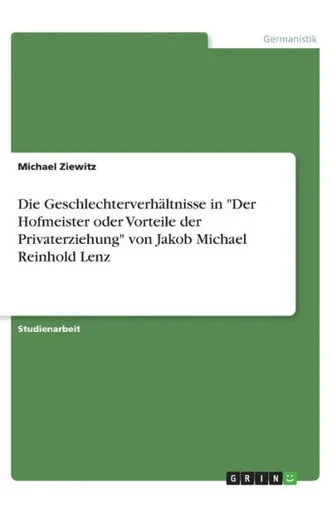 Die Geschlechterverhältnisse In Der Hofmeister Oder Vorteile Der Privaterziehung Von Jakob Michael Reinhold Lenz (German Edition)