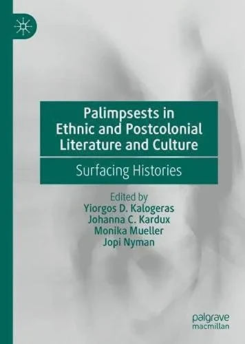 Palimpsests In Ethnic And Postcolonial Literature And Culture: Surfacing Histories