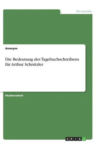 Die Bedeutung Des Tagebuchschreibens Für Arthur Schnitzler (German Edition)