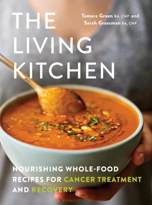 The Living Kitchen: Nourishing Whole-Food Recipes For Cancer Treatment And Recovery