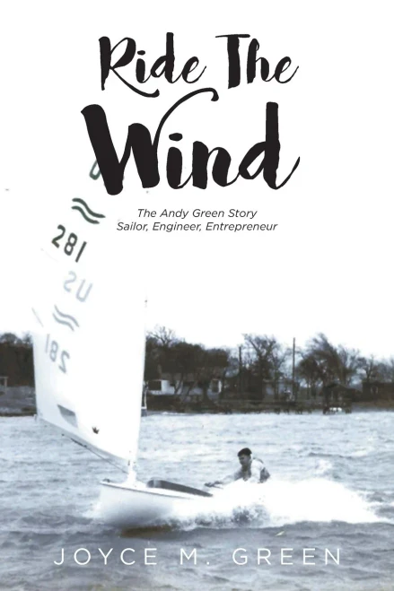 Ride The Wind: The Andy Green Story: Sailor, Engineer, Entrepreneur - 9781649524577