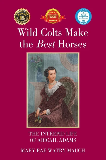 Wild Colts Make The Best Horses: The Intrepid Life Of Abigail Adams - 9781664161467