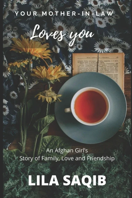 Your Mother-In-Law Loves You: An Afghan Girl'S Story Of Family, Love And Friendship