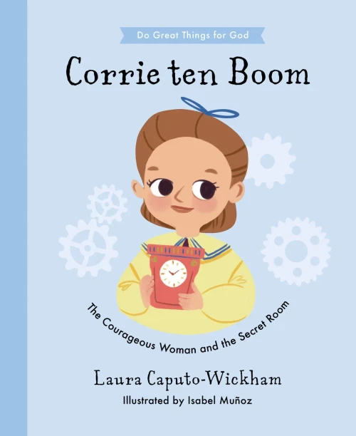 Corrie Ten Boom: The Courageous Woman And The Secret Room (Do Great Things For God)