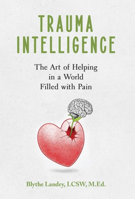 Trauma Intelligence: The Art Of Helping In A World Filled With Pain - 9781951591915