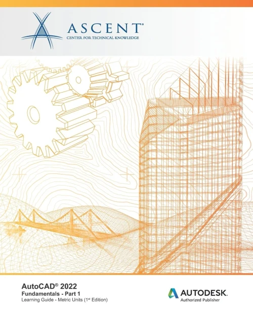 Autocadâ® 2022: Fundamentals - Part 1 (Metric Units): Autodesk Authorized Publisher