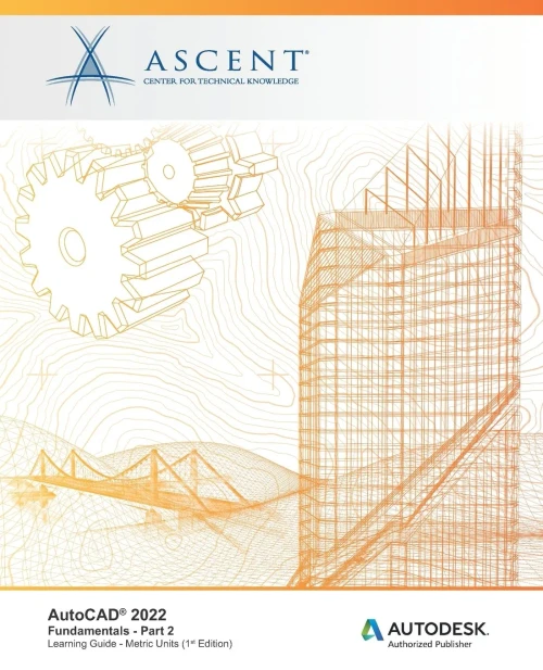 Autocadâ® 2022: Fundamentals - Part 2 (Metric Units): Autodesk Authorized Publisher