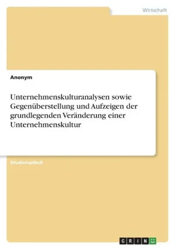 Unternehmenskulturanalysen Sowie Gegenüberstellung Und Aufzeigen Der Grundlegenden Veränderung Einer Unternehmenskultur (German Edition)