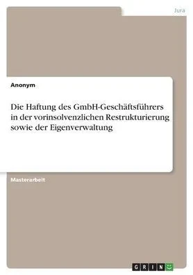 Die Haftung Des Gmbh-Geschäftsführers In Der Vorinsolvenzlichen Restrukturierung Sowie Der Eigenverwaltung (German Edition)