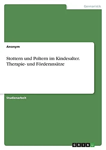 Stottern Und Poltern Im Kindesalter. Therapie- Und Fã¶Rderansã¤Tze (German Edition)