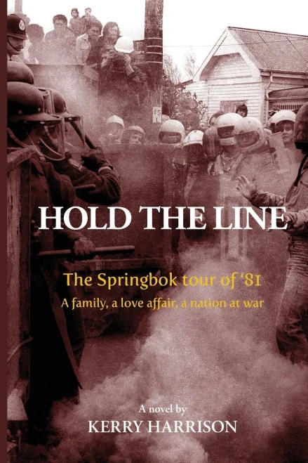 Hold The Line: The Springbok Tour Of Â81, A Family, A Love Affair, A Nation At War