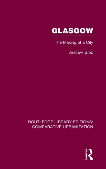 Glasgow: The Making Of A City (Routledge Library Editions: Comparative Urbanization)