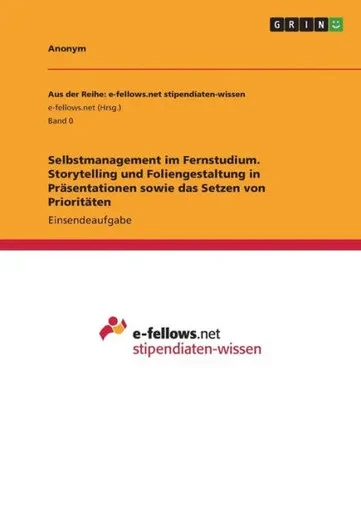 Selbstmanagement Im Fernstudium. Storytelling Und Foliengestaltung In Präsentationen Sowie Das Setzen Von Prioritäten (German Edition)