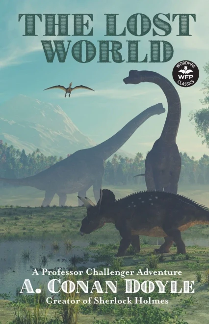 The Lost World: A Professor Challenger Adventure (Wordfire Classics) - 9781680572124