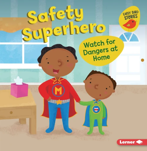 Safety Superhero: Watch For Dangers At Home (Health Smarts (Early Bird Stories ?))