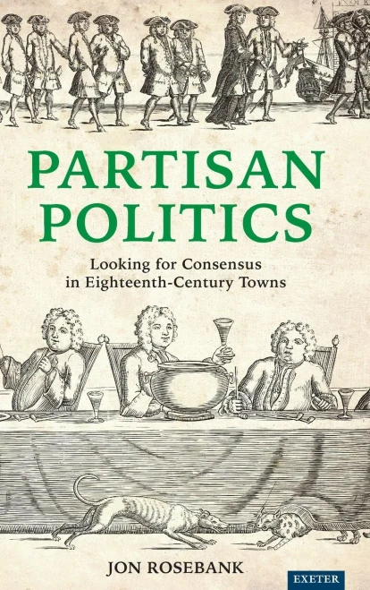 Partisan Politics: Looking For Consensus In Eighteenth-Century Towns - 9781905816675