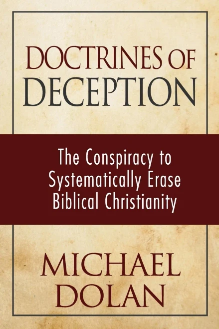 Doctrines Of Deception: The Conspiracy To Systematically Erase Biblical Christianity