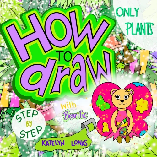 How To Draw With Bearificâ® Step By Step Only Plants (Bearificâ® How To Draw Series)