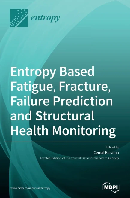 Entropy Based Fatigue, Fracture, Failure Prediction And Structural Health Monitoring
