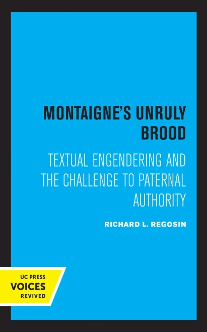 Montaigne'S Unruly Brood: Textual Engendering And The Challenge To Paternal Authority