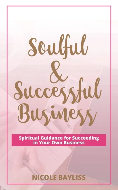 Soulful & Successful Business: Spiritual Guidance For Succeeding In Your Own Business