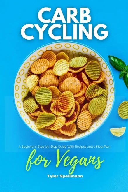 Carb Cycling For Vegans: A Beginner'S Step-By-Step Guide With Recipes And A Meal Plan