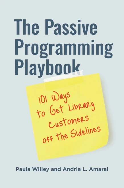 The Passive Programming Playbook: 101 Ways To Get Library Customers Off The Sidelines