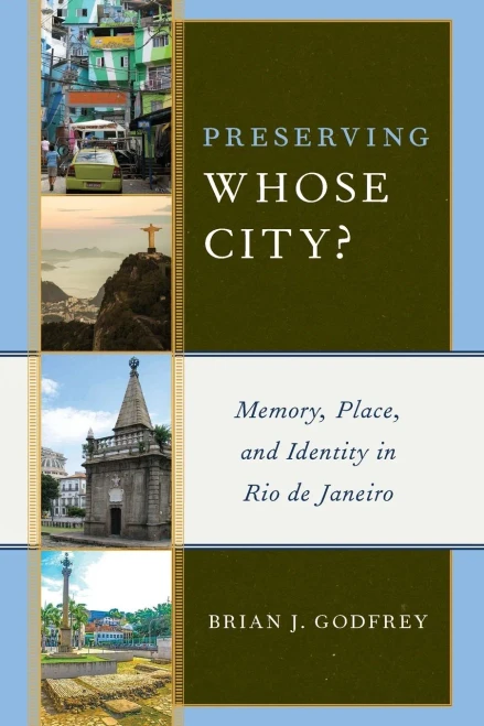 Preserving Whose City?: Memory, Place, And Identity In Rio De Janeiro - 9781538136621