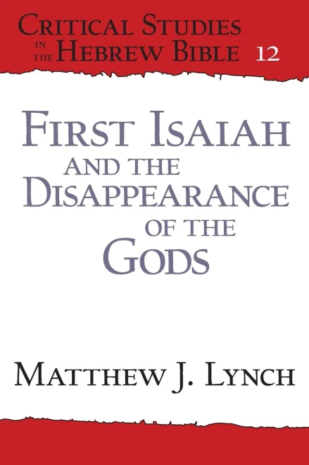 First Isaiah And The Disappearance Of The Gods (Critical Studies In The Hebrew Bible)