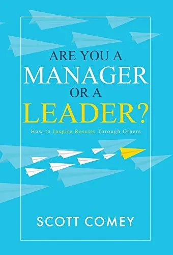 Are You A Manager Or A Leader?: How To Inspire Results Through Others - 9781647043247