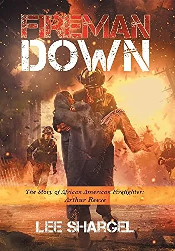 Fireman Down: The Story Of African American Firefighter: Arthur Reese - 9781665710763