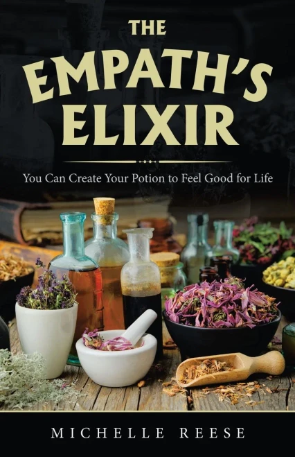 The Empath?S Elixir: You Can Create Your Potion To Feel Good For Life - 9781982265298