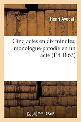 Cinq Actes En Dix Minutes, Monologue-Parodie En Un Acte (French Edition)