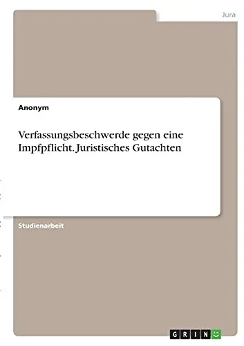 Verfassungsbeschwerde Gegen Eine Impfpflicht. Juristisches Gutachten (German Edition)