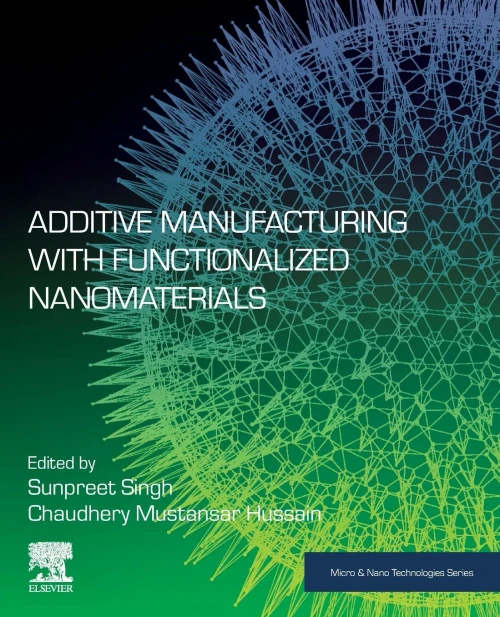 Additive Manufacturing With Functionalized Nanomaterials (Micro And Nano Technologies)