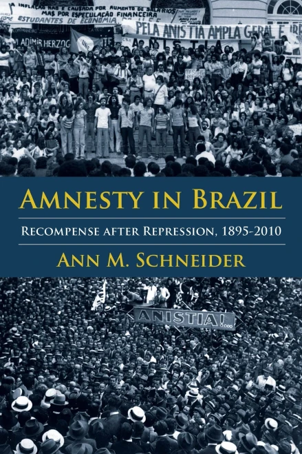 Amnesty In Brazil: Recompense After Repression, 1895-2010 (Pitt Latin American Series)